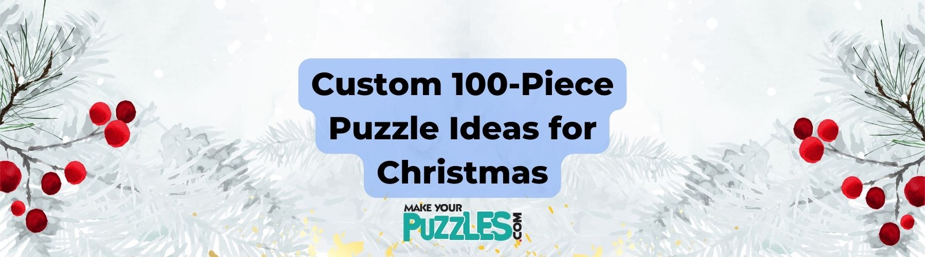 Custom 100-Piece Puzzle Ideas for Christmas | MakeYourPuzzles